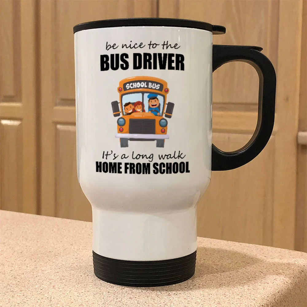 Be Nice To The Bus Driver Metal Coffee and Tea Travel Mug