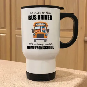 Be Nice To The Bus Driver Metal Coffee and Tea Travel Mug