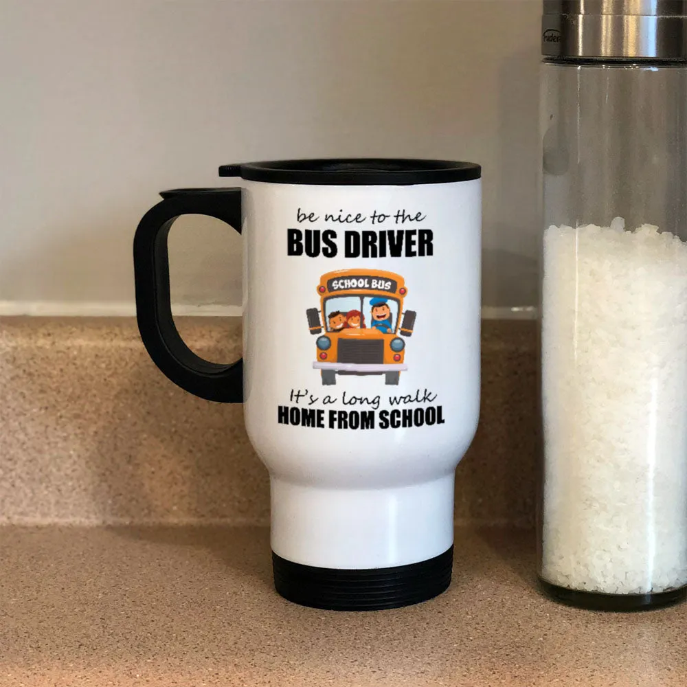 Be Nice To The Bus Driver Metal Coffee and Tea Travel Mug