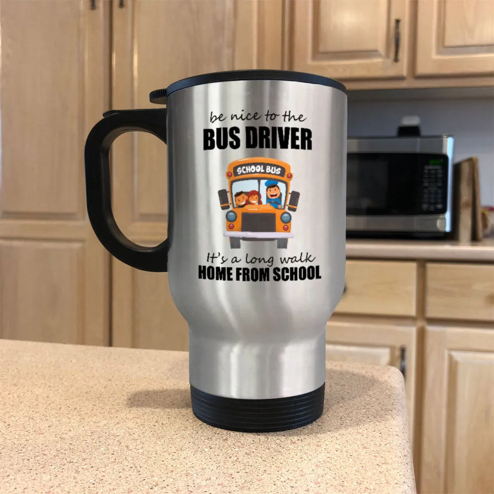 Be Nice To The Bus Driver Metal Coffee and Tea Travel Mug